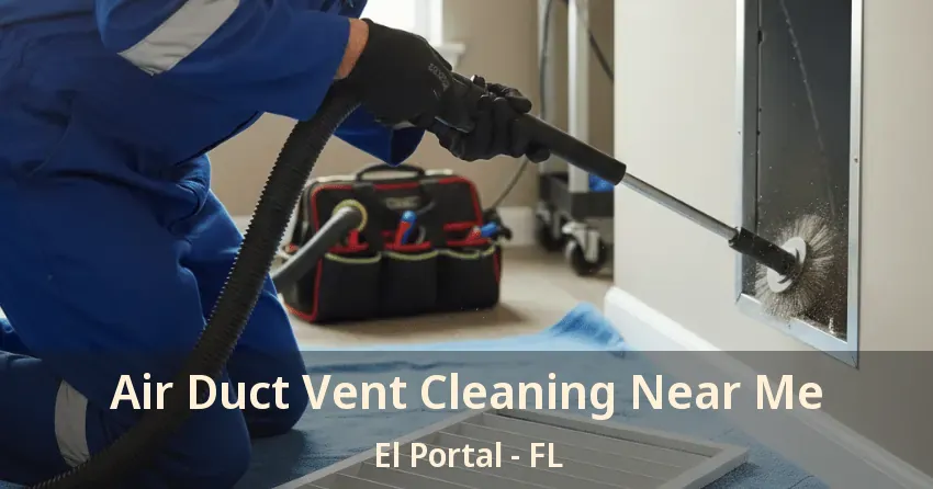 Air Duct Vent Cleaning Near Me El Portal - FL Air Duct Vent Cleaning Near Me El Portal - FL