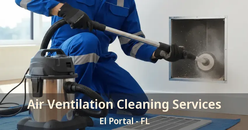Air Ventilation Cleaning Services El Portal - FL