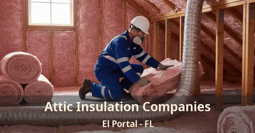 Attic Insulation Companies El Portal - FL