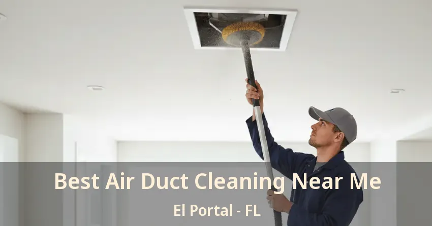 Best Air Duct Cleaning Near Me El Portal - FL