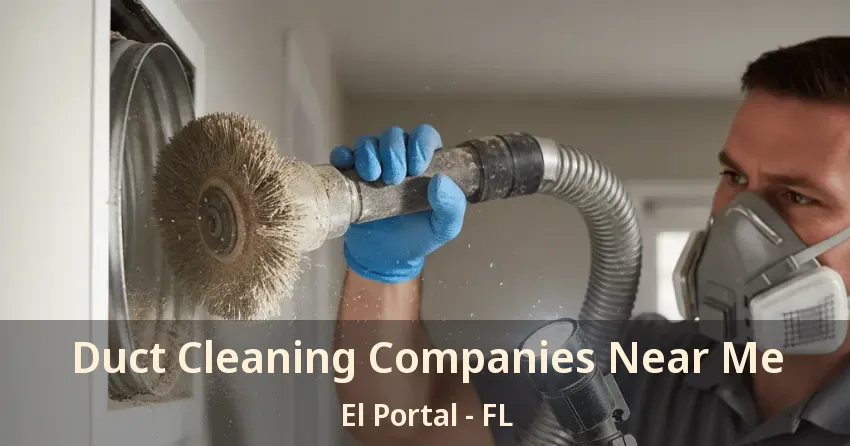 Duct Cleaning Companies Near Me El Portal - FL