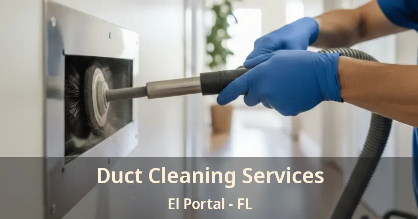 Duct Cleaning Services El Portal - FL