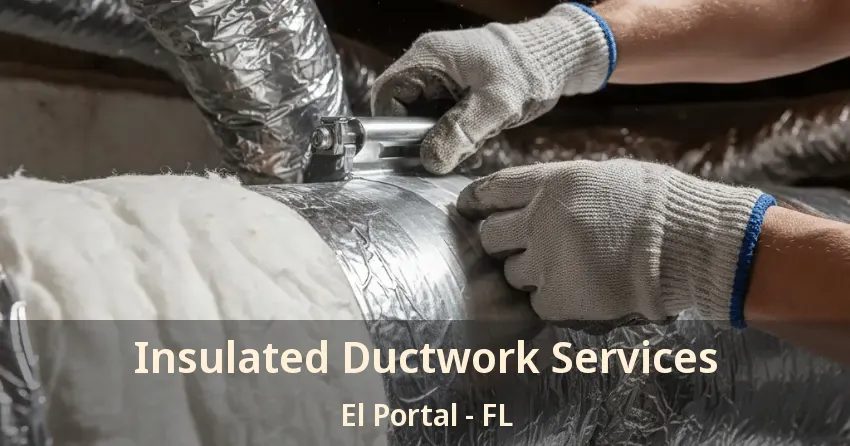 Insulated Ductwork Services El Portal - FL