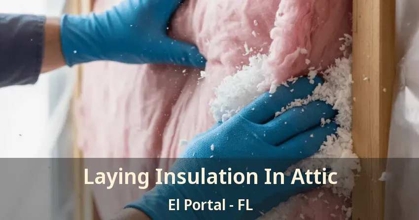 Laying Insulation In Attic El Portal - FL