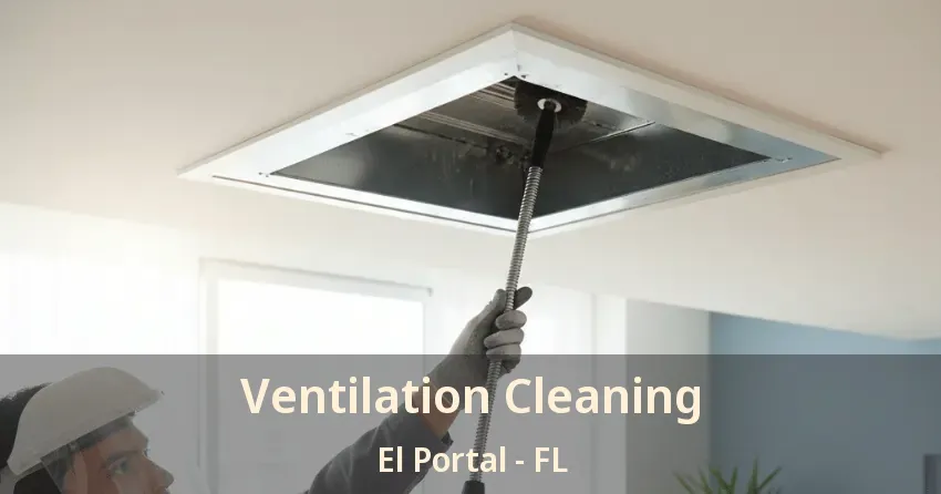 Ventilation Cleaning El Portal - FL